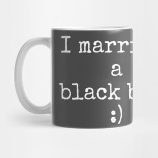 I married a black belt Mug